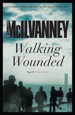 Walking wounded by William McIlvanney
