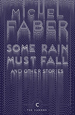 Some rain must fall and other stories by Michel Faber