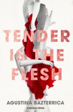 Tender is the flesh by Agustina María Bazterrica