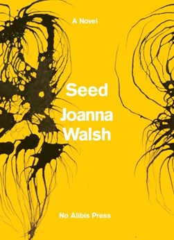 Seed by Joanna Walsh