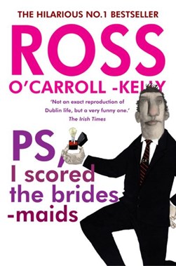 Ross O Carroll Kelly PS I Scored The Bridesmaid P/B N/E by Ross O'Carroll-Kelly