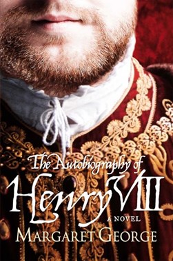 The autobiography of Henry VIII with notes by his fool, Will by Margaret George