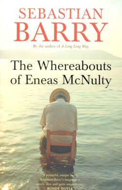 The whereabouts of Eneas McNulty by Sebastian Barry