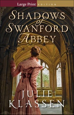 Shadows of Swanford Abbey by Julie Klassen