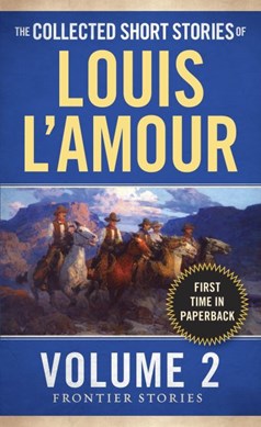The collected short stories of Louis L'Amour. Vol. 2 Frontie by Louis L'Amour
