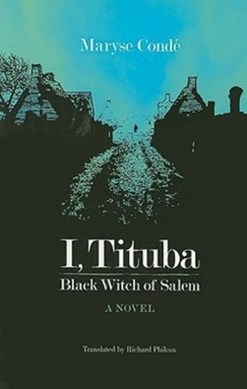I, Tituba, black witch of Salem by Maryse Condé
