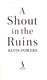 A shout in the ruins by Kevin Powers