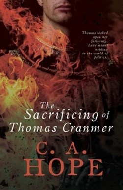 The Sacrificing of Thomas Cranmer by Christine Hope