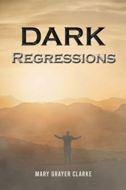 Dark regressions by Mary Grayer Clarke