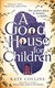 A good house for children by Kate Collins