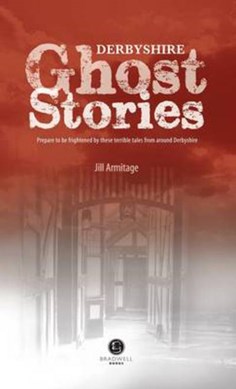 Derbyshire ghost stories by Jill Armitage