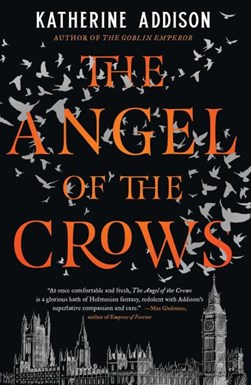 The angel of the crows by Katherine Addison