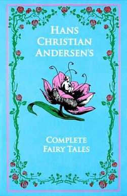 Hans Christian Andersen, the Complete Fairy Tales by H. C. Andersen