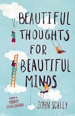 Beautiful thoughts for beautiful minds by John Scally