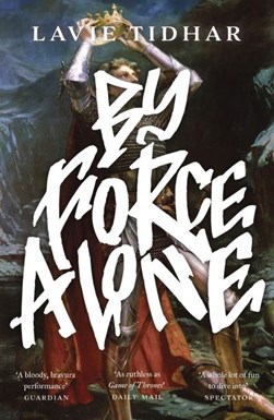 By Force Alone P/B by Lavie Tidhar