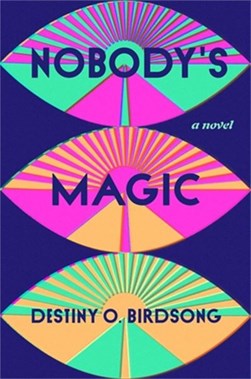 Nobody's magic by Destiny O. Birdsong