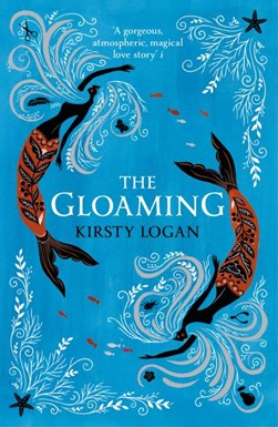 The gloaming by Kirsty Logan