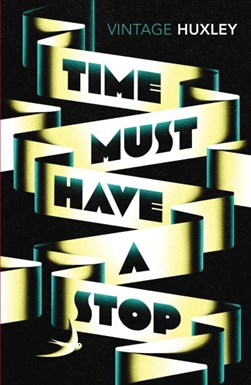 Time must have a stop by Aldous Huxley