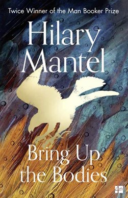 Bring up the bodies by Hilary Mantel