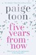 Five Years From Now P/B by Paige Toon