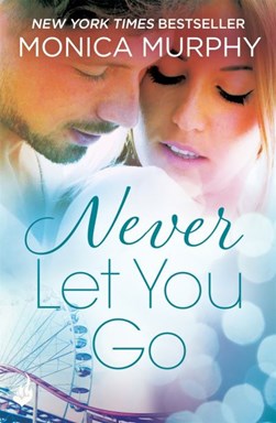 Never let you go by Monica Murphy