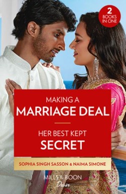 Making A Marriage Deal / Her Best Kept Secret by Sophia Singh Sasson