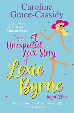 Unforseen Love Story Of Lexie Byrne (aged 39 1/2) TPB by Caroline Grace-Cassidy