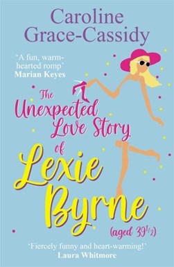 Unexpected Love Story Of Lexie Byrne (aged 39 1/2) P/B by Caroline Grace-Cassidy