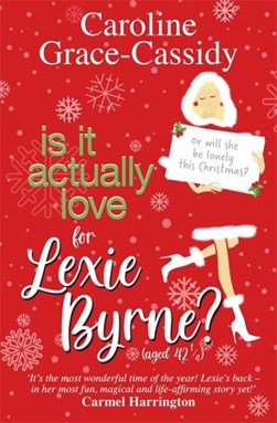 Is it actually love for Lexie Byrne (aged 42.5) by Caroline Grace-Cassidy