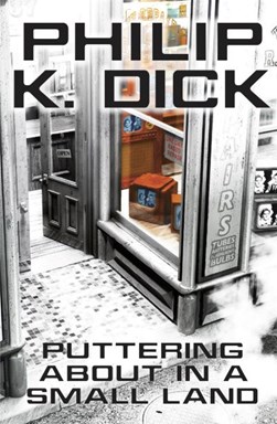 Puttering about in a small land by Philip K. Dick