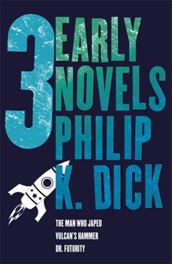 Three early novels by Philip K. Dick