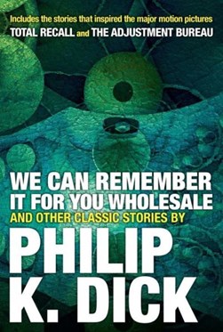 We can remember it for you wholesale by Philip K. Dick