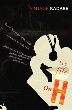 The file on H by Ismail Kadare