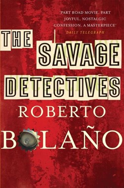 The savage detectives by Roberto Bolaño