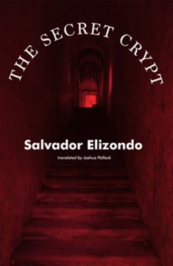 The secret crypt by Salvador Elizondo