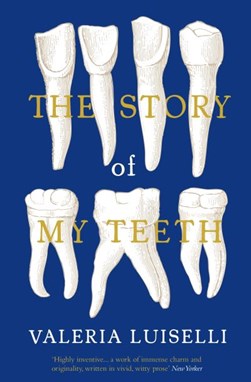 The story of my teeth by Valeria Luiselli