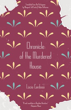 Chronicle of the murdered house by Lúcio Cardoso