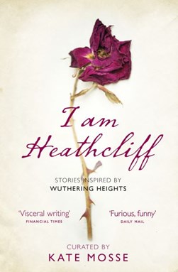 I am Heathcliff by Kate Mosse