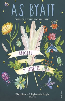 Angels & insects by A. S. Byatt