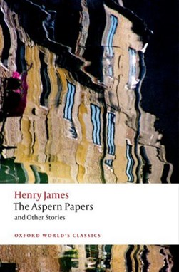 Aspern Papers & Other Stories (Oxford Worl by Henry James