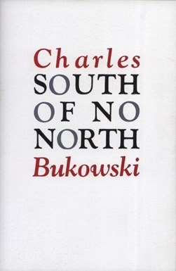 South of No North by Charles Bukowski