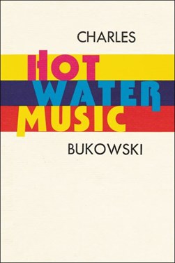 Hot water music by Charles Bukowski