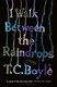 I walk between the raindrops by T. Coraghessan Boyle