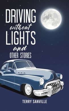 Driving without lights and other stories by Terry Sanville