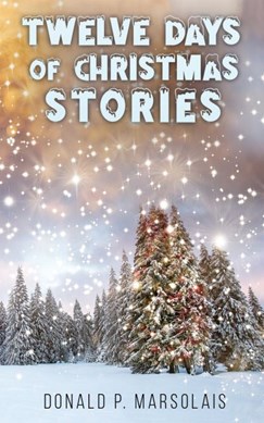 Twelve days of Christmas stories by Donald P. Marsolais