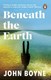 Beneath the earth by John Boyne