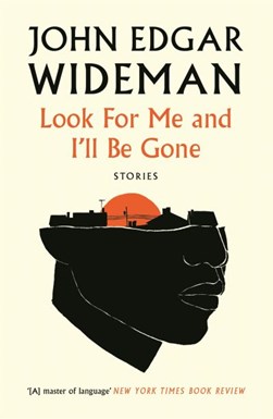 Look for me and I'll be gone by John Edgar Wideman