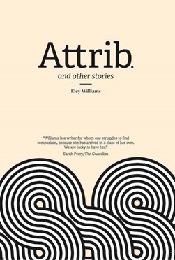 Attrib. and other stories by Eley Williams