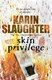 Skin Privilege  P/B N/E by Karin Slaughter