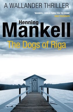 The dogs of Riga by Henning Mankell